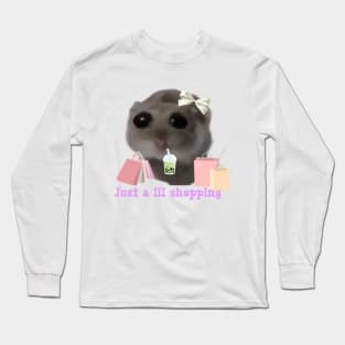 Sad hamster Just a lil shopping Long Sleeve T-Shirt